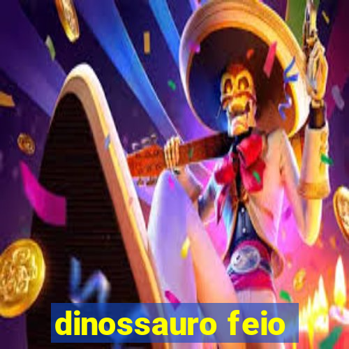 dinossauro feio